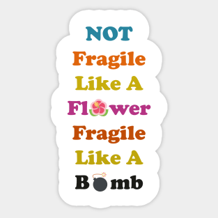 not fragile like a flower fragile like a bomb, Flower Quote, bomb Quote Sticker